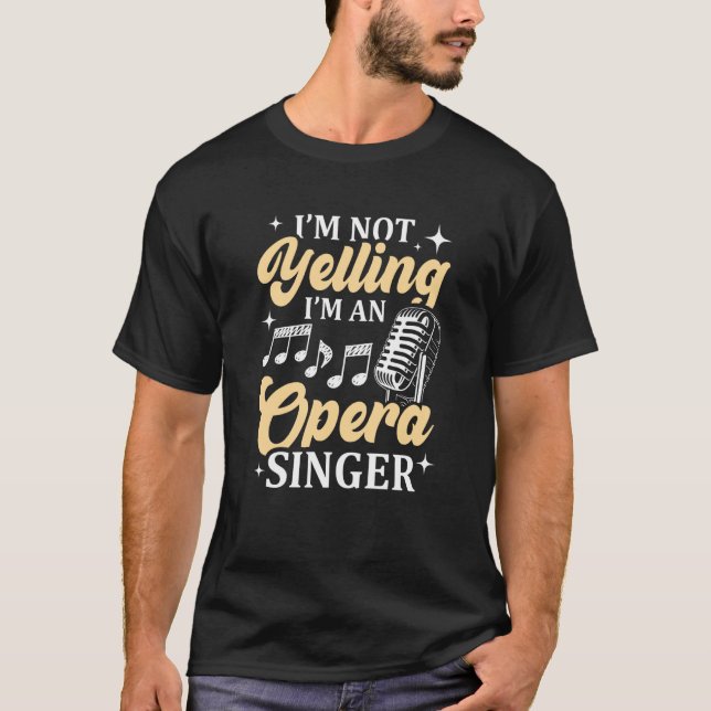 I'm Not Yelling I'm An Opera Singer Musical Vocali T Shirt (Framsida)