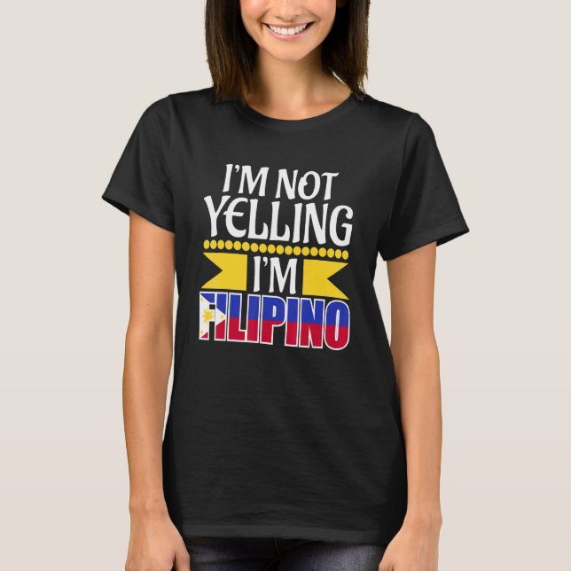 Im Not Yelling Im Filipino Filippinculture T Shirt (Framsida)