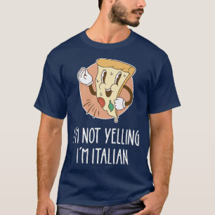 Im Not Yelling Im Italia Funny Pizza Pun Italia P T Shirt