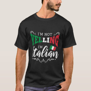 Im Not Yelling Im Italia T Shirt