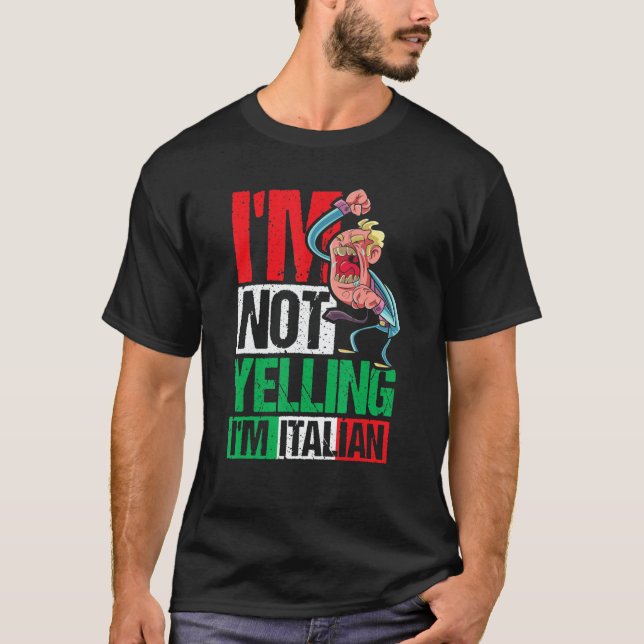 I'm Not Yelling I'm Italian T Shirt (Framsida)