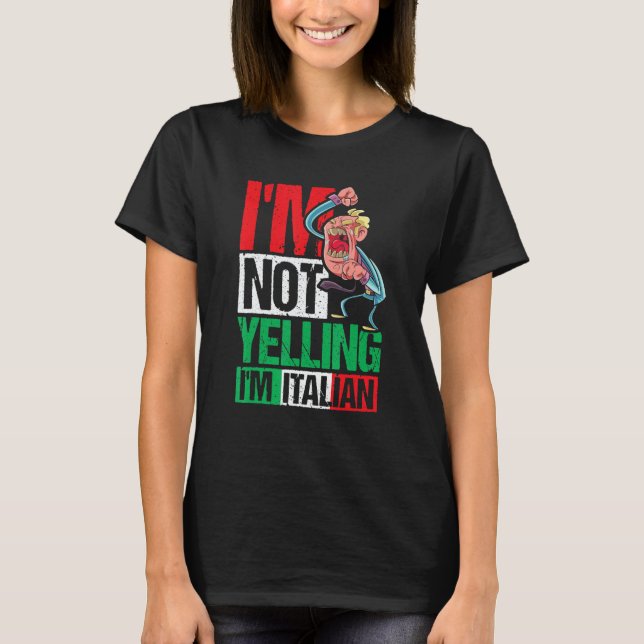 I'm Not Yelling I'm Italian T Shirt (Framsida)