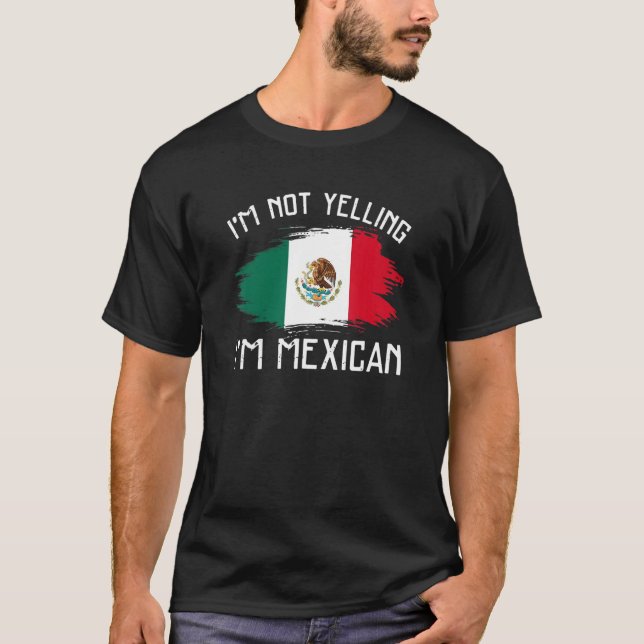 I'm Not Yelling  I'm Mexican     Mexico Pride Hisp T Shirt (Framsida)