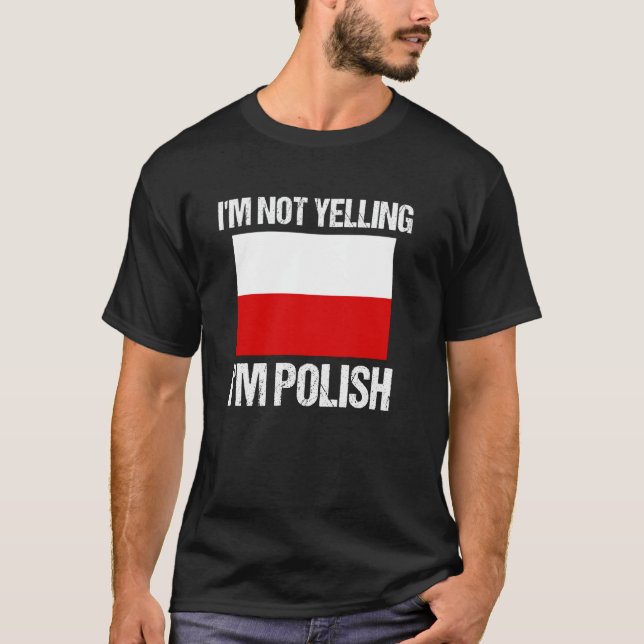 I'm Not Yelling I'm Polish National Country Flag P T Shirt (Framsida)