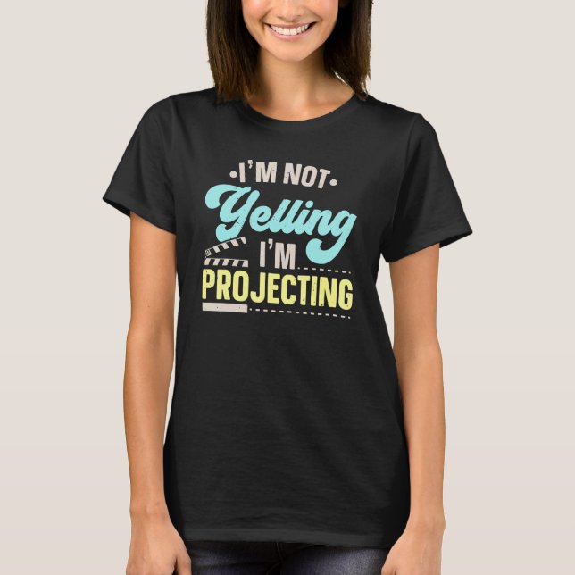 I'm Not Yelling I'm Projecting Performer Artist Ac T Shirt (Framsida)