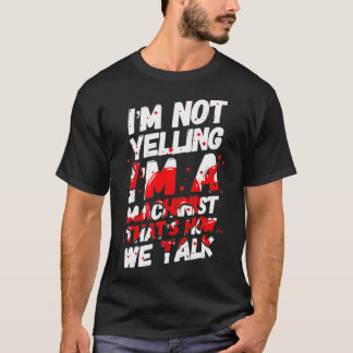 Im Not Yelling Jag är en maskinteknisk CNC T Shirt