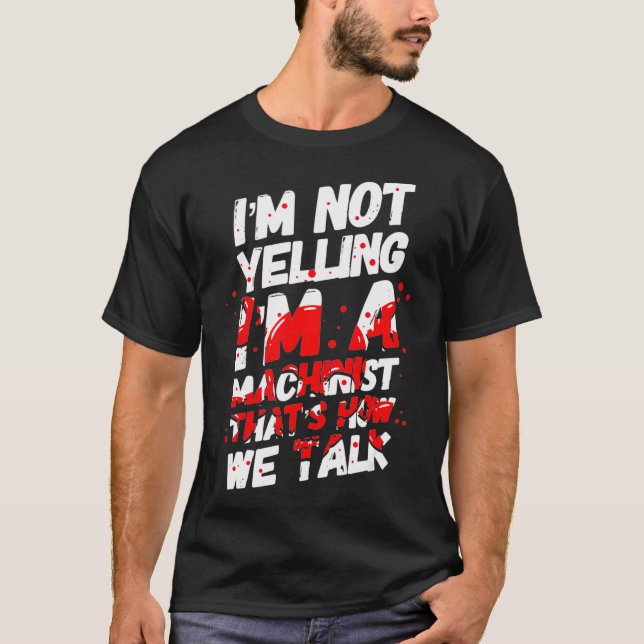 Im Not Yelling Jag är en maskinteknisk CNC T Shirt (Framsida)