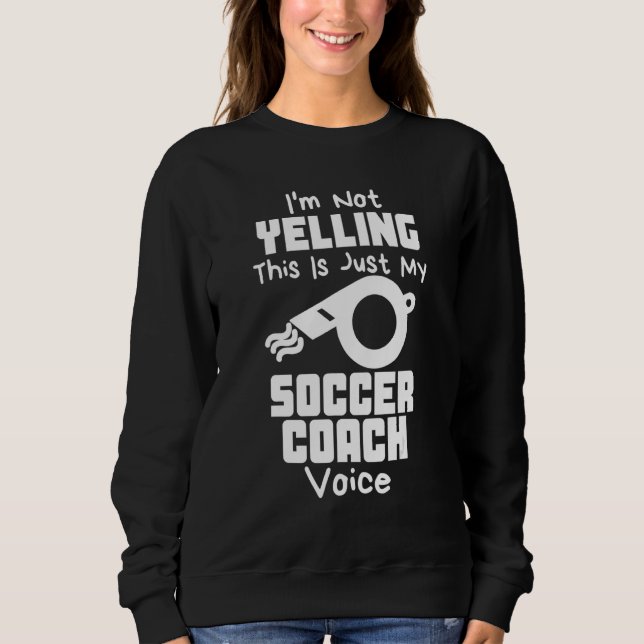 I'm Not Yelling This Is Just My Soccer Coach Voice T Shirt (Framsida)