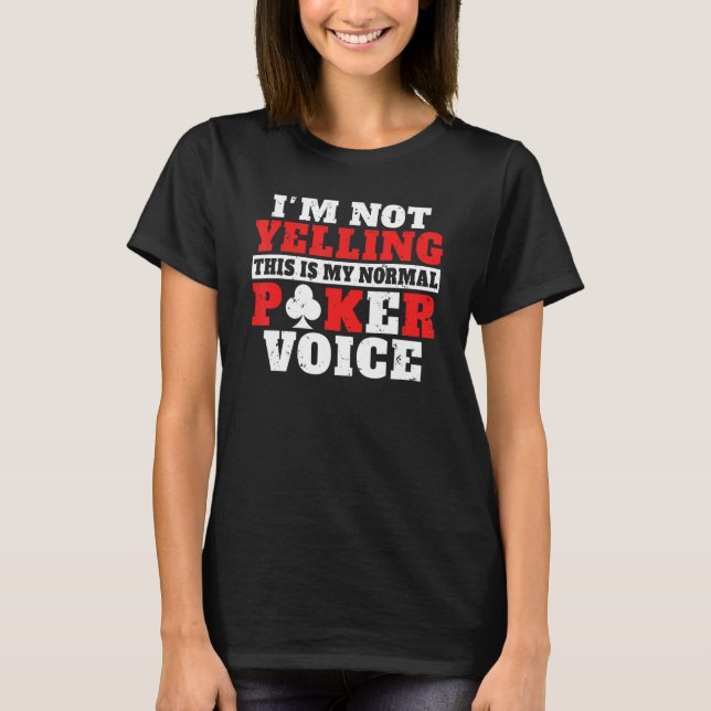 Im not Yelling this is my normal Poker Voice funny T Shirt (Framsida)