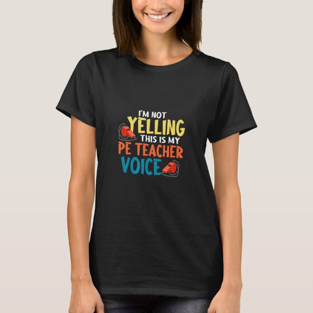 I'm Not Yelling This My Pe Teacher Voice Physical  T Shirt (Framsida)