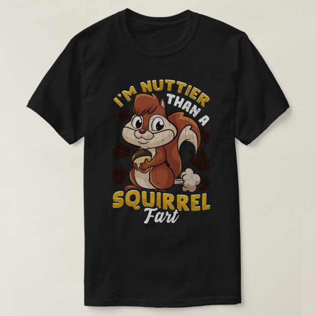Im Nuttier Than A Squirrel Fart T Shirt (Design framsida)