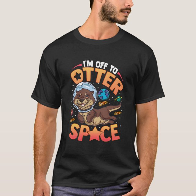 I'M Off To Otter Space Sea Otter T Shirt (Framsida)