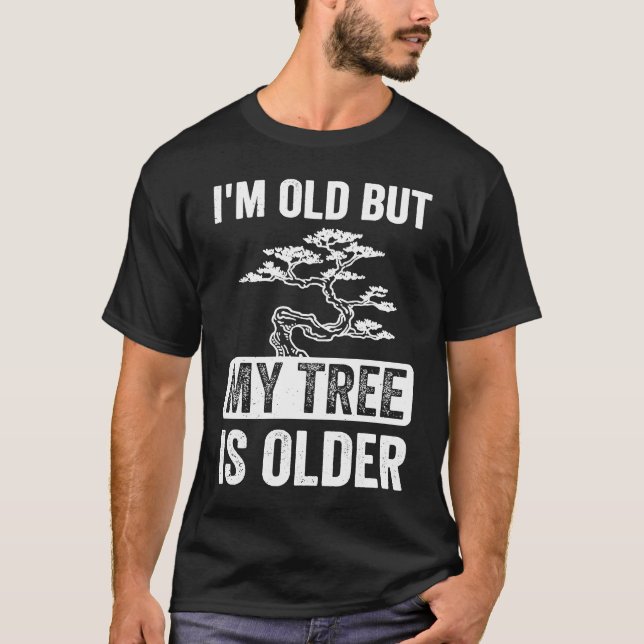 I'm Old But My Tree is Older Bonsai Tree Japanese  T Shirt (Framsida)