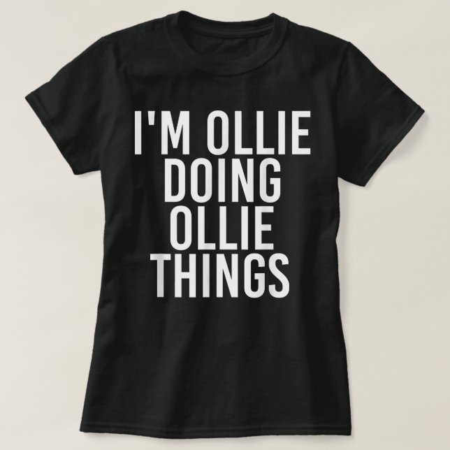 I'M OLLIE DOING OLLIE THINGS Funny Birthday Name G T Shirt (Design framsida)