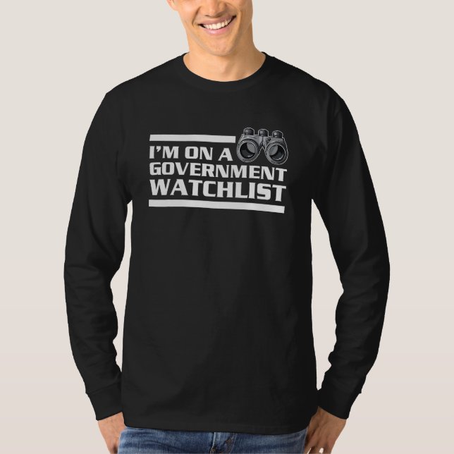Im On A Government Watchlist 4 T Shirt (Framsida)