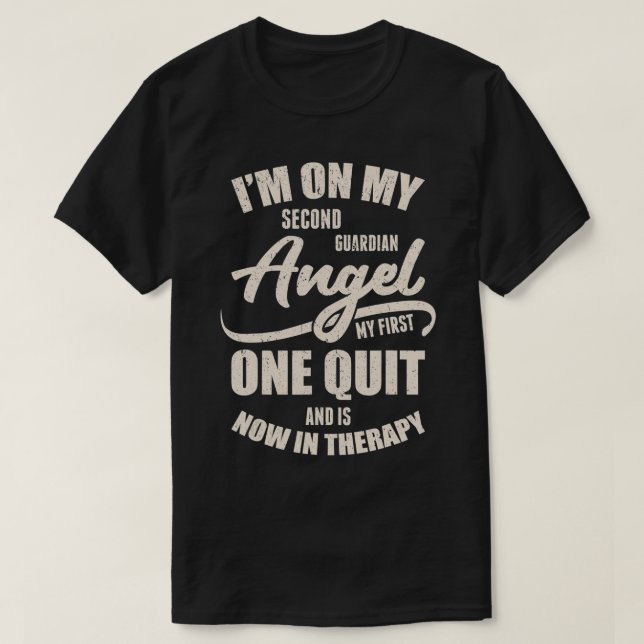 I'm On My Second Guardian Angel My First One Quit  T Shirt (Design framsida)