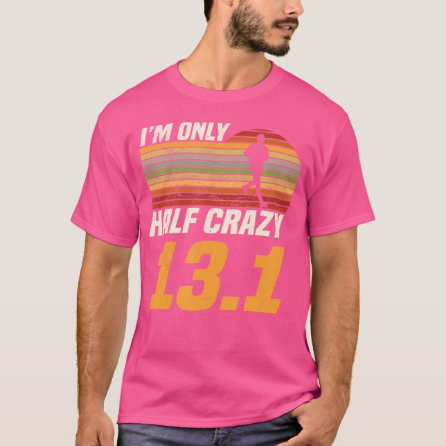 I'M Only Half Crazy 13 1 Marathoner Marathon Runni T Shirt (Framsida)