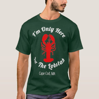 Im Only Here For he Lobstah Cape Cod Lobster  T Shirt