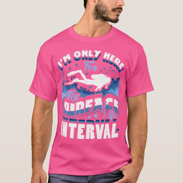 I'M Only Here For My Surface Interval Scuba Diving T Shirt (Framsida)