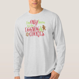 I'm Only Here for the Eggnog & Cookies T Shirt