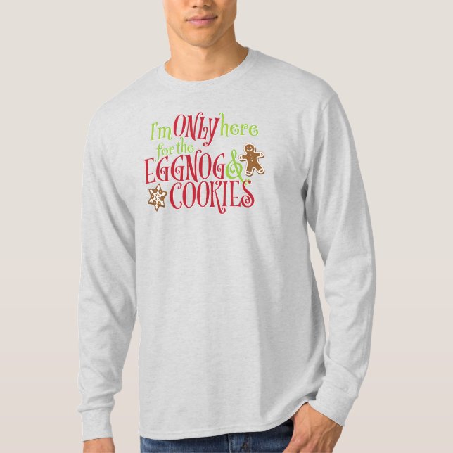 I'm Only Here for the Eggnog & Cookies T Shirt (Framsida)