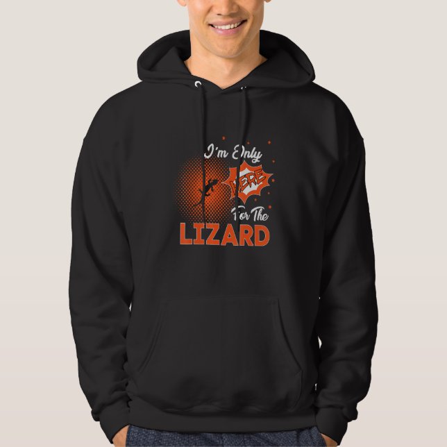 I'm Only Here For The Lizard Hoodie (Framsida)