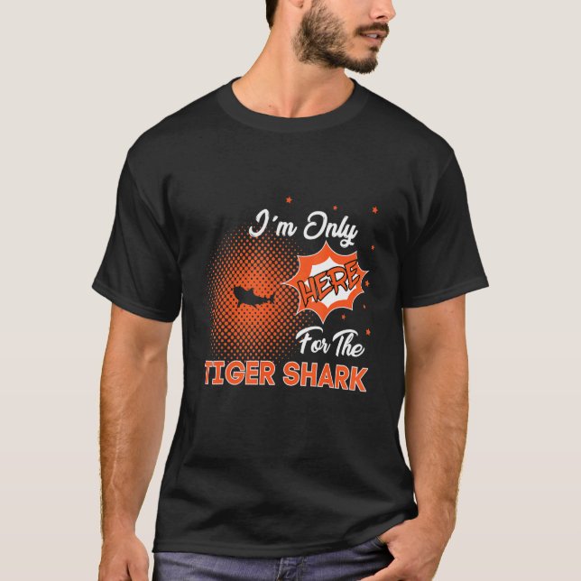 I'm Only Here For The Tiger Shark T Shirt (Framsida)