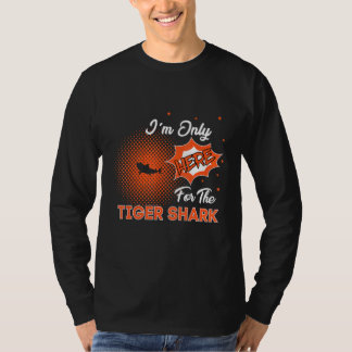 I'm Only Here For The Tiger Shark T Shirt