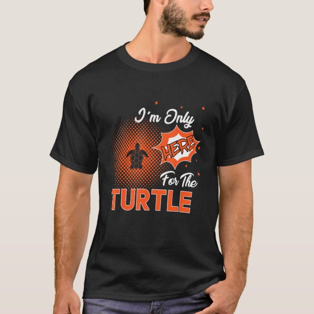 I'm Only Here For The Turtle T Shirt (Framsida)