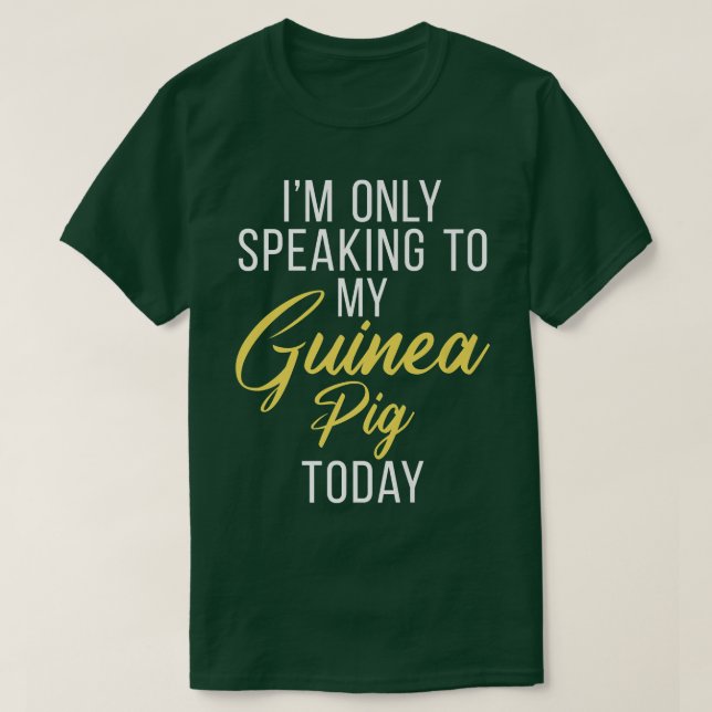 Im only speaking to my Guinea Pig Today Cute Guine T Shirt (Design framsida)