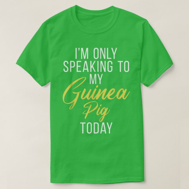 Im only speaking to my Guinea Pig Today Cute Guine T Shirt (Design framsida)