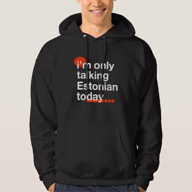 I'm Only Talking Estonian Today  Estonia Humor Tal Hoodie (Framsida)