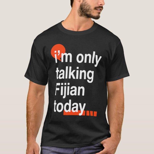 I'm Only Talking Fijian Today  Fiji Humor iTaukei T Shirt (Framsida)
