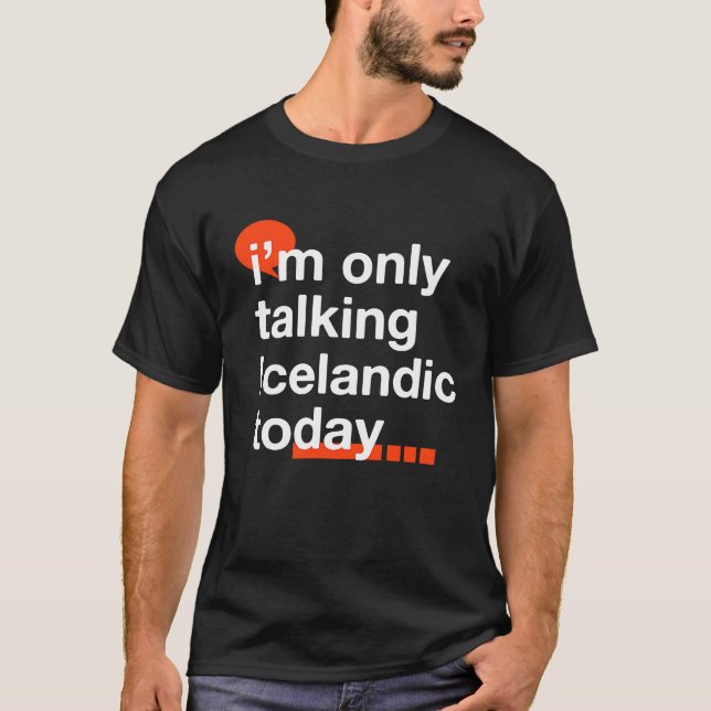 I'm Only Talking Icelandic Today  Icelander Humor T Shirt (Framsida)