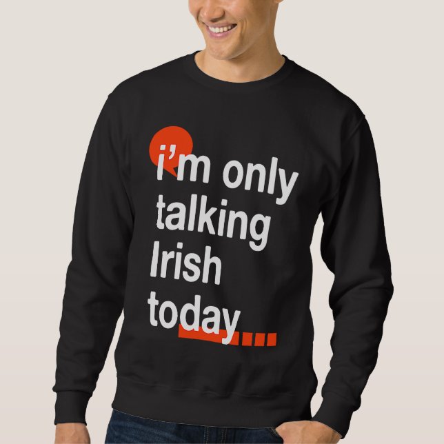 I'm Only Talking Irish Today  Ireland Humor Dublin Lång Ärmad Tröja (Framsida)