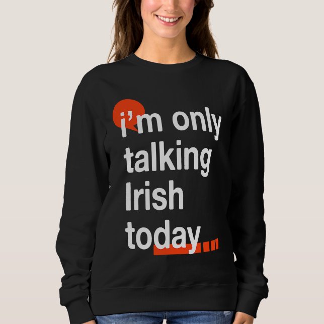 I'm Only Talking Irish Today  Ireland Humor Dublin T Shirt (Framsida)