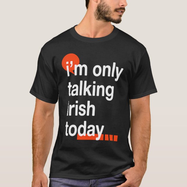 I'm Only Talking Irish Today  Ireland Humor Dublin T Shirt (Framsida)