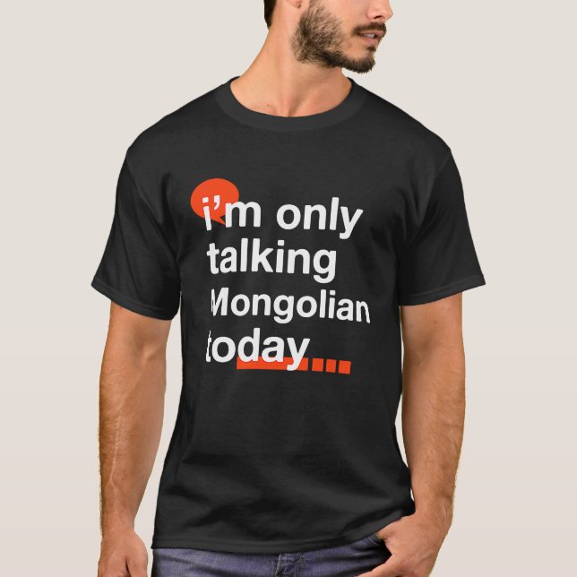 I'm Only Talking Mongolian Today  Mongolia Humor M T Shirt (Framsida)
