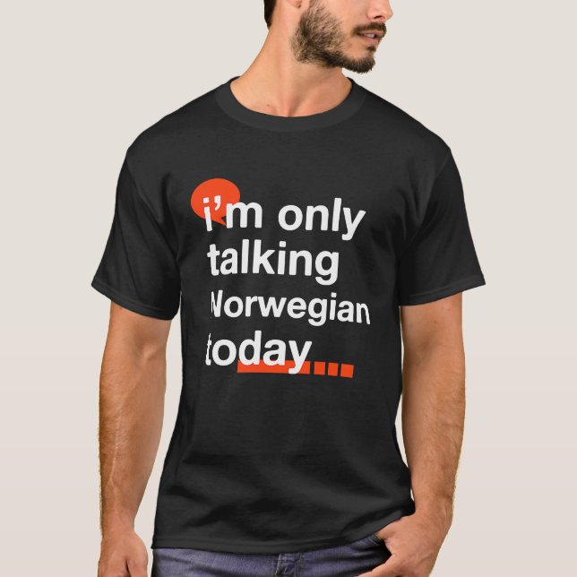 I'm Only Talking Norwegian Today  Norway Humor Nor T Shirt (Framsida)