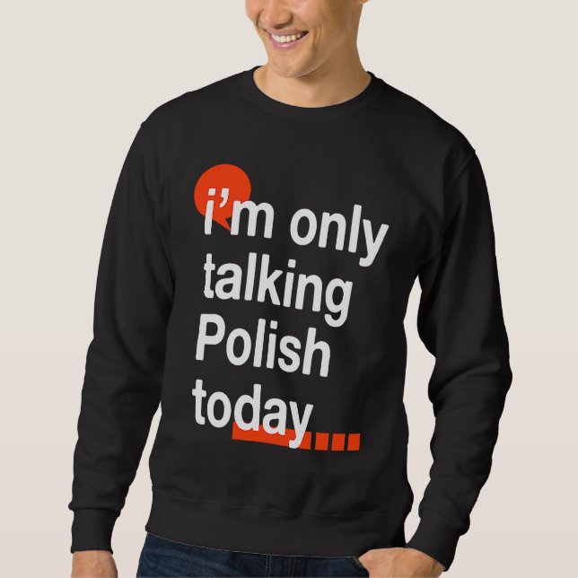 I'm Only Talking Polish Today  Poland Humor Poles Lång Ärmad Tröja (Framsida)