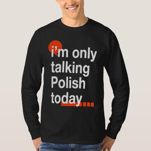 I'm Only Talking Polish Today  Poland Humor Poles T Shirt (Framsida)