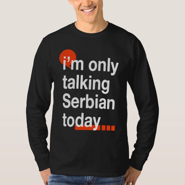 I'm Only Talking Serbian Today  Serb Humor Serbia T Shirt (Framsida)