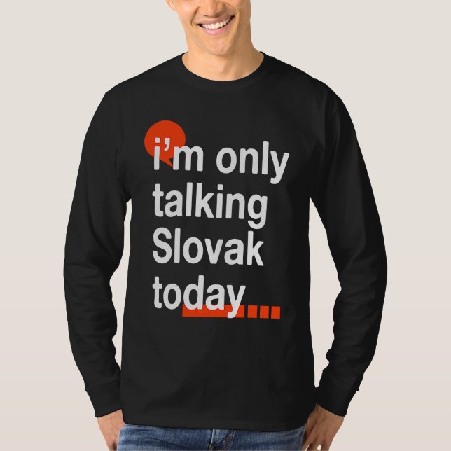 I'm Only Talking Slovak Today  Slovakia Humor Slov T Shirt (Framsida)