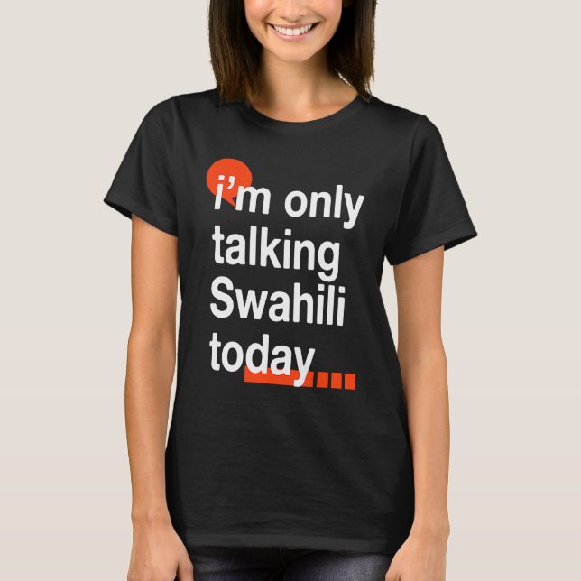 I'm Only Talking Swahili Today  Ugandan Humor Ugan T Shirt (Framsida)