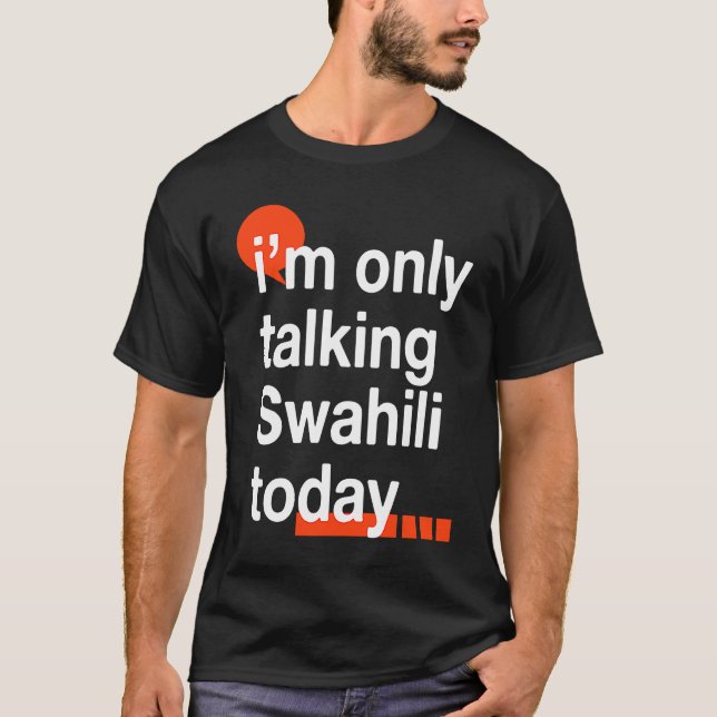 I'm Only Talking Swahili Today  Ugandan Humor Ugan T Shirt (Framsida)