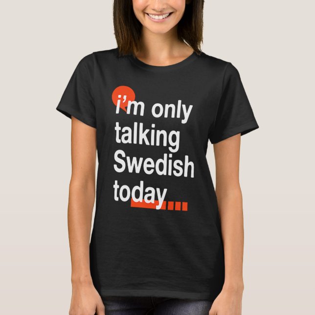 I'm Only Talking Swedish Today  Sweden Humor Swede T Shirt (Framsida)