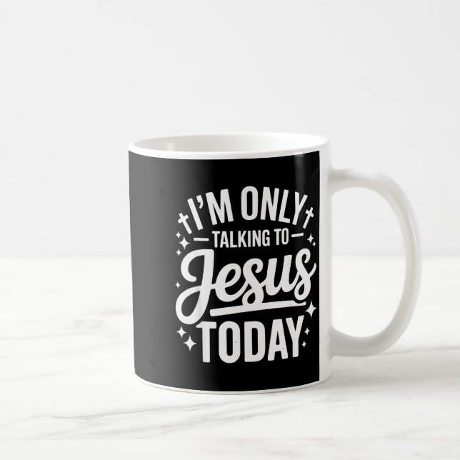 I'm Only Talking To Jesus Today Faith Quote  Kaffemugg (Höger)