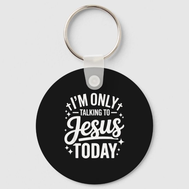 I'm Only Talking To Jesus Today Faith Quote  Nyckelring (Framsida)