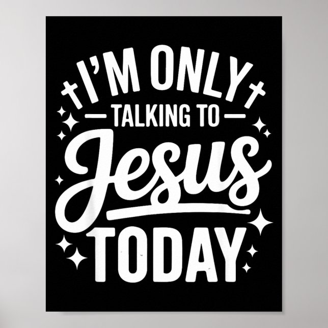 I'm Only Talking To Jesus Today Faith Quote  Poster (Framsidan)