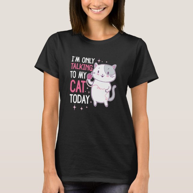 I'm only talking to my Cat Today  44 T Shirt (Framsida)